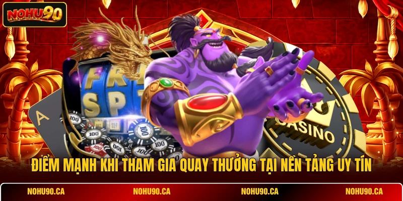 Điểm mạnh khi tham gia quay thưởng tại nền tảng uy tín Điểm mạnh khi tham gia quay thưởng tại nền tảng uy tín