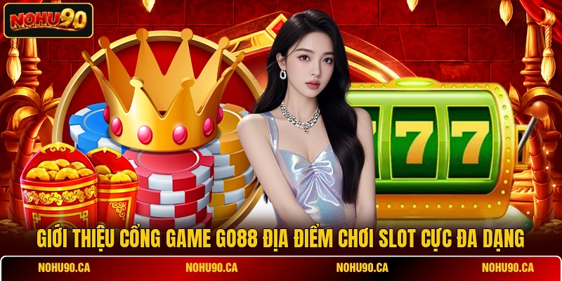 Giới Thiệu Cổng Game Go88 Địa Điểm Chơi Slot Cực Đa Dạng
