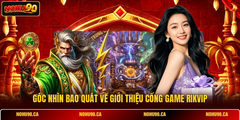 Góc nhìn bao quát về giới thiệu cổng game RIKVIP