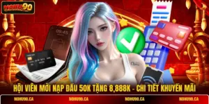 Hội Viên Mới Nạp Đầu 50k Tặng 8,888k - Chi Tiết Khuyến Mãi