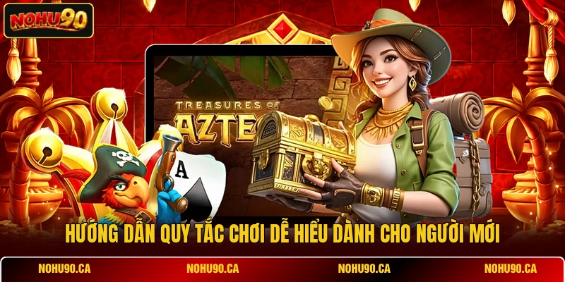 Hướng dẫn quy tắc chơi dễ hiểu dành cho người mới