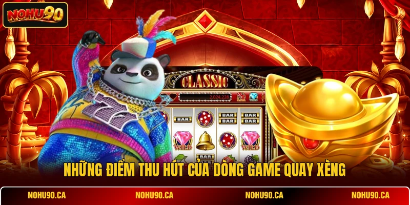 Những điểm thu hút của dòng game quay xèng Những điểm thu hút của dòng game quay xèng