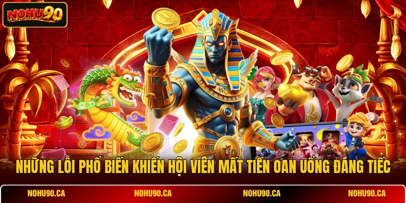 Những lỗi phổ biến khiến hội viên mất tiền oan uổng đáng tiếc