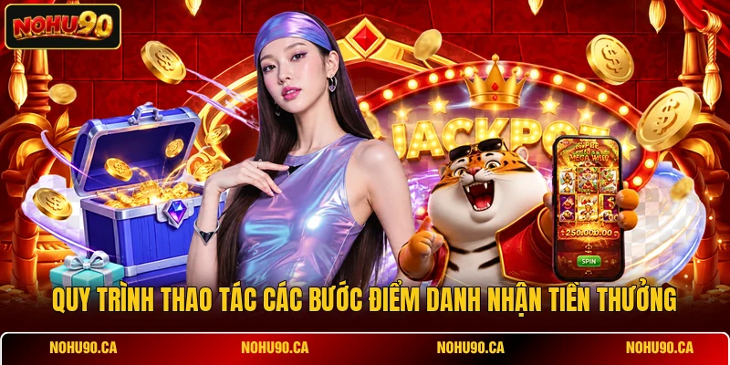 Quy trình thao tác các bước điểm danh nhận tiền thưởng Quy trình thao tác các bước điểm danh nhận tiền thưởng