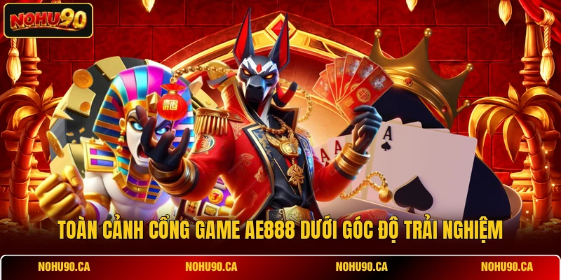 Toàn cảnh cổng game AE888 dưới góc độ trải nghiệm Toàn cảnh cổng game AE888 dưới góc độ trải nghiệm